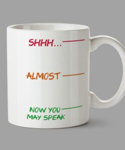 Personalised Mugs - Shhh..., almost, now you may speak